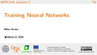 Training Neural Networks  Milan Straka  March 11, 2019  Charles University in Prague  Faculty of