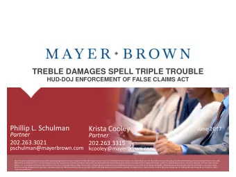 TREBLE DAMAGES SPELL TRIPLE TROUBLE  HUD-DOJ ENFORCEMENT OF FALSE CLAIMS ACT  Phillip L. Schulman