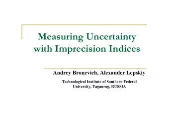 Measuring Uncertainty  with Imprecision Indices  Andrey Bronevich, Alexander Lepskiy  Technological