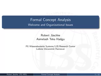 Formal Concept Analysis  Welcome and Organizational Issues  Robert J  aschke  Asmelash Teka Hadgu