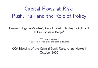 Capital Flows at Risk:  Push, Pull and the Role of Policy Fernando Eguren-Martin 1 , Cian ONeill