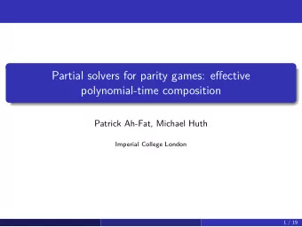 Partial solvers for parity games: effective  polynomial-time composition  Patrick Ah-Fat, Michael
