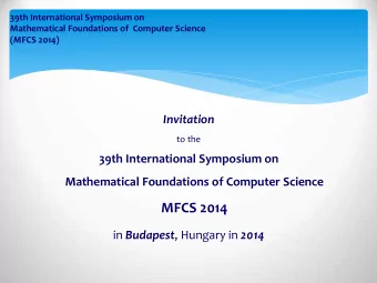 MFCS 2014 in Budapest , Hungary in 2014  39th International Symposium on  Mathematical Foundations