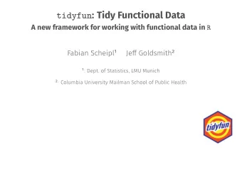 tidyfun : Tidy Functional Data A new framework for working with functional data in R Fabian Scheipl