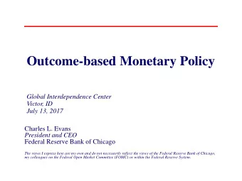 Outcome-based Monetary Policy  Global Interdependence Center  Victor, ID July 13, 2017  Charles L.