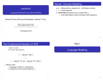 Review: Acoustic Modeling x  Observations; sequence of  40d feature vectors.  Lecture 6