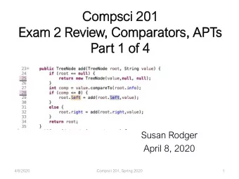 Compsci 201  201  Exam 2  2 Re  Review, C  , Compar  arat  ator  ors, A  , APTs  Par  art 1  1 of