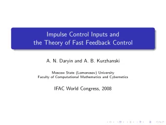 Impulse Control Inputs and  the Theory of Fast Feedback Control  A. N. Daryin and A. B. Kurzhanski