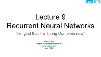 Lecture 9  Recurrent Neural Networks  Im glad that Im Turing Complete now  Xinyu Zhou