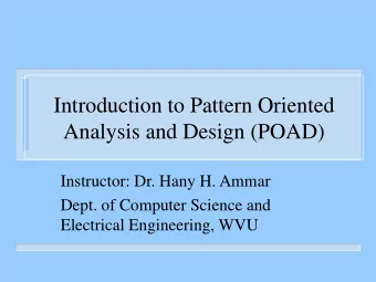 Introduction to Pattern Oriented  Analysis and Design (POAD)  Instructor: Dr. Hany H. Ammar  Dept.