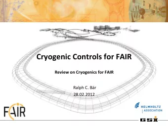 Cryogenic Controls for FAIR  Review on Cryogenics for FAIR  Ralph C. Br  28.02.2012  Controls