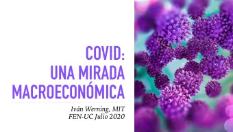 COVID:  UNA MIRADA  MACROECONMICA  Ivn Werning, MIT  FEN-UC Julio 2020  RESEARCH ON COVID: