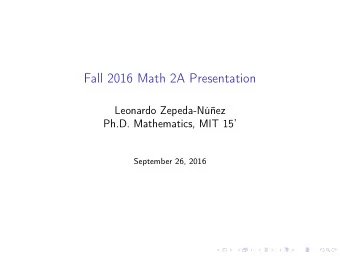 Fall 2016 Math 2A Presentation  Leonardo Zepeda-Nez  Ph.D. Mathematics, MIT 15  September