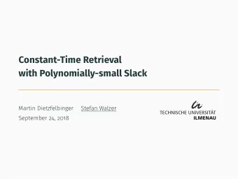 Constant-Time Retrieval  with Polynomially-small Slack  Martin Dietzfelbinger  Stefan Walzer
