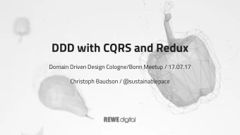 DDD with CQRS and Redux  Domain Driven Design Cologne/Bonn Meetup / 17.07.17  Christoph Baudson /