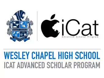 WESLEY CHAPEL HIGH SCHOOL  ICAT ADVANCED SCHOLAR PROGRAM  WHY CHOOSE ICAT?  - Every Freshman Ever