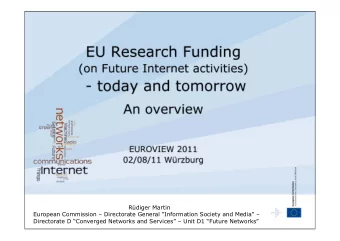 EU Research Funding  (on Future Internet activities)  - today and tomorrow  An overview  EUROVIEW