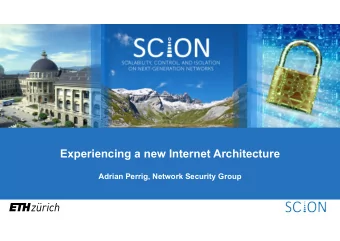 Experiencing a new Internet Architecture  Adrian Perrig, Network Security Group  The Internet is on