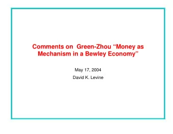 Comments on  Green-Zhou Money as  Mechanism in a Bewley Economy  May 17, 2004  David K.