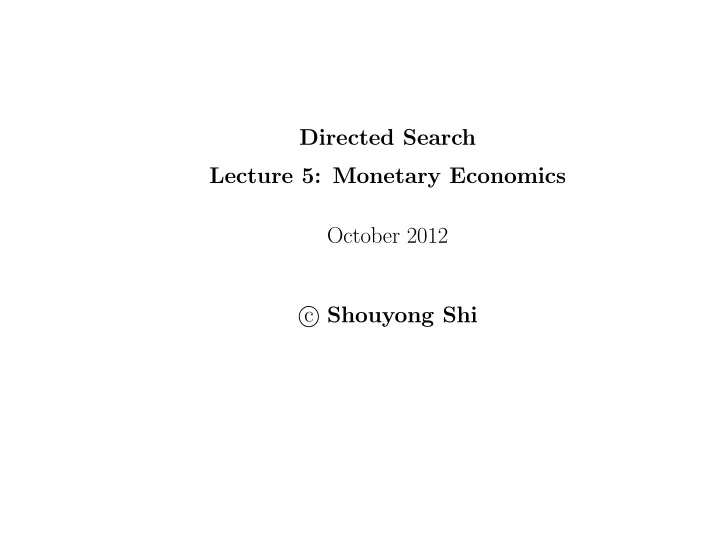 directed search lecture 5 monetary economics october 2012