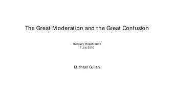 The Great M oderation and the Great Confusion  Treasury Presentation  7 July 2016  M ichael Cullen