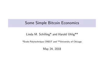 Some Simple Bitcoin Economics  Linda M. Schilling* and Harald Uhlig**  *Ecole Polytechnique CREST