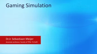 Gaming Simulation  Dr.ir. Sebastiaan Meijer  Associate professor, Faculty of TPM, TU Delft