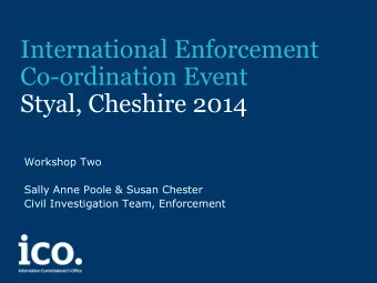 International Enforcement  Co-ordination Event  Styal, Cheshire 2014  Workshop Two  Sally Anne