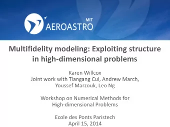 Multifidelity modeling: Exploiting structure  in high-dimensional problems  Karen Willcox  Joint