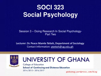 SOCI 323  Social Psychology Session 3  Doing Research In Social Psychology-  Part Two  Lecturer:
