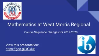 Mathematics at West Morris Regional  Course Sequence Changes for 2019-2020  View this presentation: