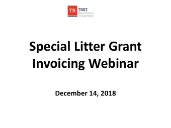 Special Litter Grant  Invoicing Webinar December 14, 2018  Topics to Discuss:  Invoicing Overview