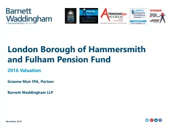 London Borough of Hammersmith  and Fulham Pension Fund  2016 Valuation  Graeme Muir FFA, Partner