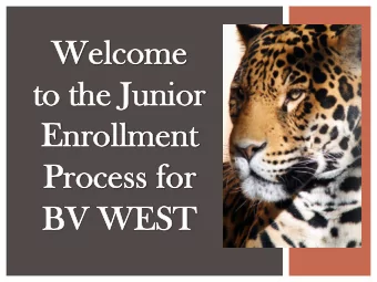 Welc  Welcome  e  to t  the J  Junior  Enro  Enrollm  llment  ent  Process f  for  BV W  V WEST  ST