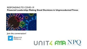 RESPONDING TO COVID-19  Financial Leadership: Making Good Decisions in Unprecedented  Times  Join
