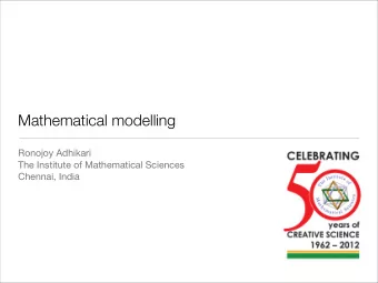 Mathematical modelling  Ronojoy Adhikari  The Institute of Mathematical Sciences  Chennai, India