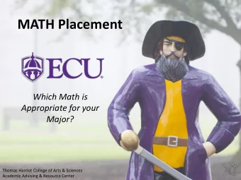 MATH Placement  Which Math is  Appropriate for your  Major?  Thomas Harriot College of Arts &amp;