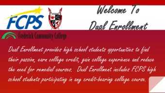 We  Welco  lcome  me To  To  Du  Dual  al En  Enro  rollment  llment  Dual Enrollment provides high