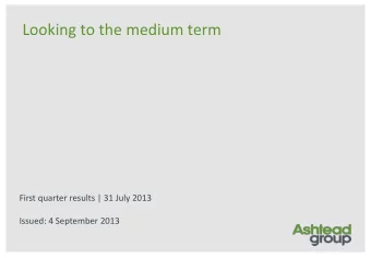 Looking to the medium term  First quarter results | 31 July 2013  Issued: 4 September 2013  Legal