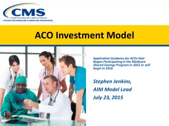 ACO Investment Model  Application Guidance for ACOs that  Began Participating in the Medicare