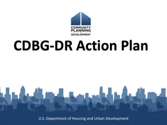CDBG-DR Action Plan  U.S. Department of Housing and Urban Development  Welcome and Speakers