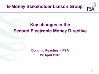 E-Money Stakeholder Liaison Group  Key changes in the  Second Electronic Money Directive  Dominic