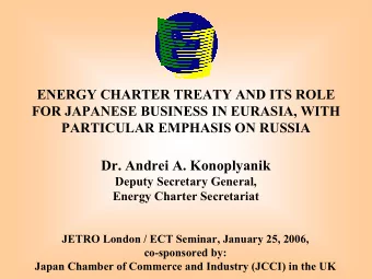 Dr. Andrei A. Konoplyanik  Deputy Secretary General,  Energy Charter Secretariat  JETRO London /
