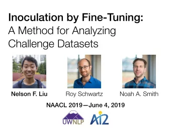 Inoculation by Fine-Tuning:  A Method for Analyzing  Challenge Datasets  Nelson F. Liu  Roy