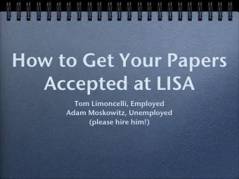 How to Get Your Papers  Accepted at LISA  Tom Limoncelli, Employed  Adam Moskowitz, Unemployed