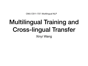 Multilingual Training and  Cross-lingual Transfer  Xinyi Wang  Many languages are left  behind