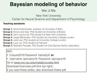 Bayesian modeling of behavior Wei Ji Ma  New York University  Center for Neural Science and