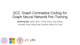 GCC: Graph Contrastive Coding for  Graph Neural Network Pre-Training Jiezhong Qiu , Qibin Chen,