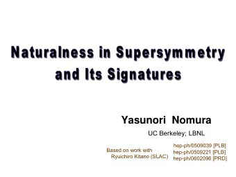 Yasunori Nomura  UC Berkeley; LBNL  hep-ph/0509039 [PLB]  Based on work with  hep-ph/0509221 [PLB]