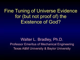 Fine Tuning of Universe Evidence for (but not proof of) the   Existence of God?  Walter L.